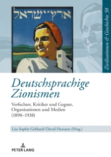 Image for Deutschsprachige Zionismen: Verfechter, Kritiker und Gegner, Organisationen und Medien (1890-1938)