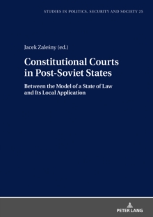 Image for Constitutional Courts in Post-Soviet States: Between the Model of a State of Law and Its Local Application