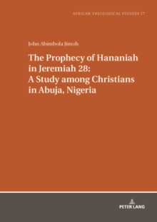 Image for The prophecy of Hananiah in Jeremiah 28: a study among Christians in Abuja, Nigeria