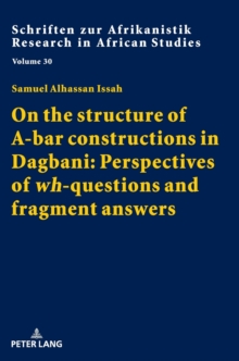 On the structure of A-bar constructions in Dagbani: Perspectives of "wh"-questions and fragment answers