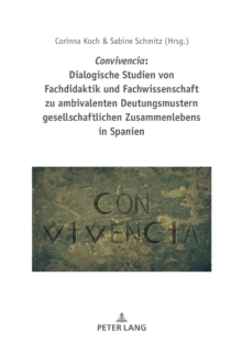Image for Convivencia: Dialogische Studien von Fachdidaktik und Fachwissenschaft zu ambivalenten Deutungsmustern gesellschaftlichen Zusammenlebens in Spanien