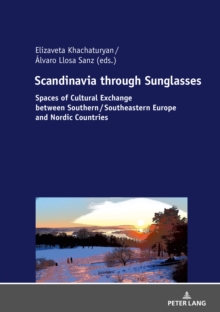 Image for Scandinavia Through Sunglasses: Spaces of Cultural Exchange Between Southern/Southeastern Europe and Nordic Countries