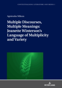 Image for Multiple Discourses, Multiple Meanings: Jeanette Winterson's Language of Multiplicity and Variety
