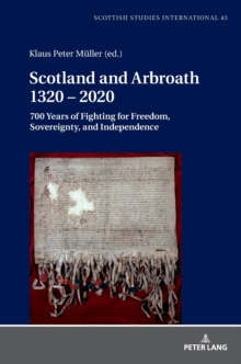 Image for Scotland and Arbroath 1320 – 2020 : 700 Years of Fighting for Freedom, Sovereignty, and Independence