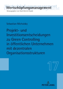 Image for Projekt- Und Investitionsentscheidungen Zu Green Controlling in Oeffentlichen Unternehmen Mit Dezentralen Organisationsstrukturen