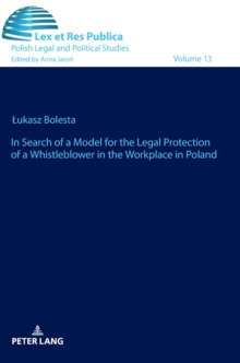Image for In Search of a Model for the Legal Protection of a Whistleblower in the Workplace in Poland. A legal and comparative study