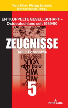 Entkoppelte Gesellschaft - Ostdeutschland seit 1989/90; Band 5