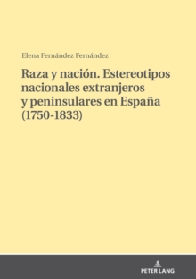 Image for Raza Y Nación. Estereotipos Nacionales Extranjeros Y Peninsulares En España (1750-1833)