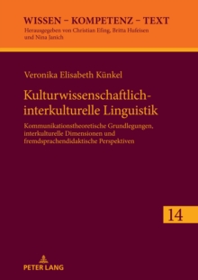 Image for Kulturwissenschaftlich-interkulturelle Linguistik : Kommunikationstheoretische Grundlegungen, interkulturelle Dimensionen und fremdsprachendidaktische Perspektiven