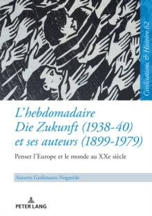 Image for L'hebdomadaire Die Zukunft (1938-40) et ses auteurs (1899-1979) : Penser l'Europe et le monde au XXe siecle