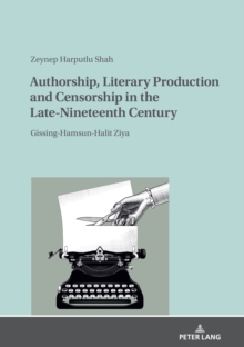 Image for Authorship, Literary Production and Censorship in the Late-Nineteenth Century: Gissing-Hamsun-Halit Ziya