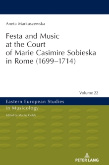 Festa and Music at the Court of Marie Casimire Sobieska in Rome (1699-1714)