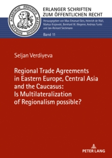 Image for The Regional Trade Agreements in the Eastern Europe, Central Asia and the Caucasus: Is multilateralization of regionalism possible?