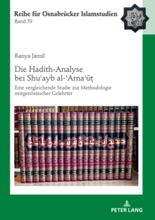Image for Die Hadith-Analyse bei Shu?ayb al-?Arna?u?: Eine vergleichende Studie zur Methodologie zeitgenoessischer Gelehrter