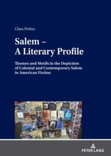 Image for Salem - A Literary Profile: Themes and Motifs in the Depiction of Colonial and Contemporary Salem in American Fiction