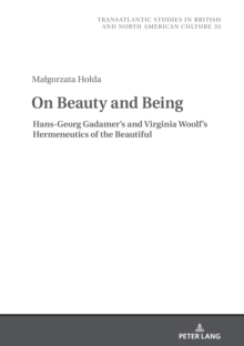 Image for On Beauty and Being: Hans-Georg Gadamer's and Virginia Woolf's Hermeneutics of the Beautiful