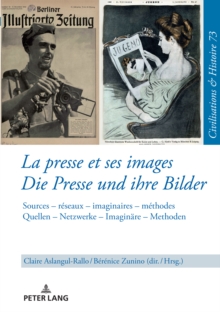 Image for La presse et ses images - Die Presse und ihre Bilder: Sources - reseaux - imaginaires - methodes. Quellen - Netzwerke - Imaginaere - Methoden