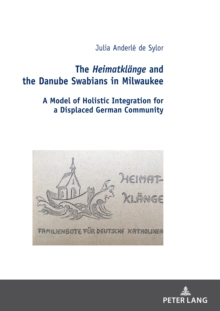 Image for The Heimatklaenge and the Danube Swabians in Milwaukee: A Model of Holistic Integration for a Displaced German Community