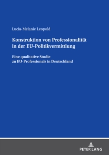 Image for Konstruktion Von Professionalitaet in Der EU-Politikvermittlung: Eine Qualitative Studie Zu EU-Professionals in Deutschland
