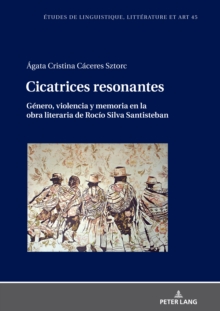 Image for Cicatrices Resonantes Genero, violencia y memoria en la obra literaria de Rocio Silva Santisteban