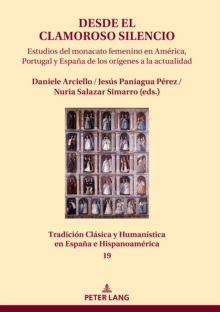 Image for Desde El Clamoroso Silencio: Estudios Del Monacato Femenino En América, Portugal Y España De Los Orígenes a La Actualidad
