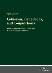 Image for Collisions, Deflections, and Conjunctions: The Representations of Turks and Moors in Italian Folktales