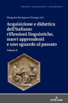 Acquisizione E Didattica Dell'italiano: Riflessioni Linguistiche, Nuovi Apprendenti E Uno Sguardo Al Passato