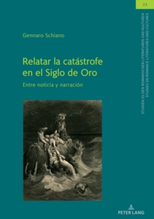 Image for Relatar La Catástrofe En El Siglo De Oro: Entre Noticia Y Narración