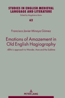 Image for Emotions of amazement in Old English hagiography  : ¥lfric's approach to wonder, awe and the sublime
