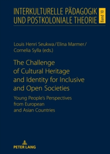 Image for The Challenge of Cultural Heritage and Identity for Inclusive and Open Societies: Young People's Perspectives from European and Asian Countries