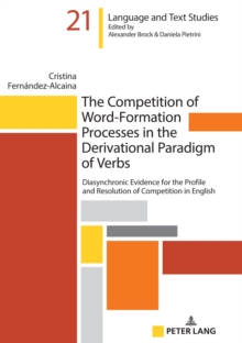 Image for The Competition of Word-Formation Processes in the Derivational Paradigm of Verbs: Diasynchronic Evidence for the Profile and Resolution of Competition in English