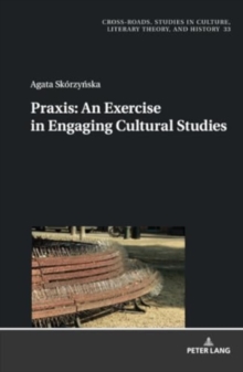 Image for Praxis. An Exercise in Engaging Cultural Studies