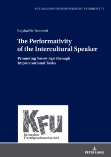 Image for The Performativity of the Intercultural Speaker: Promoting 'Savoir Agir' Through Improvisational Tasks