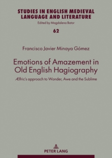 Image for Emotions of amazement in Old English hagiography: AElfric's approach to wonder, awe and the sublime