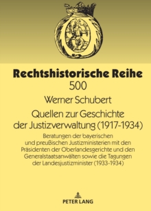 Image for Quellen zur Geschichte der Justizverwaltung (1917-1934) : Beratungen der bayerischen und preu?ischen Justizministerien mit den Praesidenten der Oberlandesgerichte und den Generalstaatsanwaelten sowie 