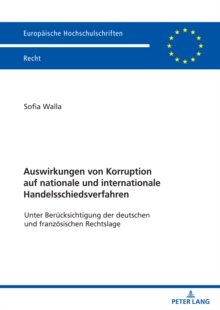 Image for Auswirkungen Von Korruption Auf Nationale Und Internationale Handelsschiedsverfahren: Unter Beruecksichtigung Der Deutschen Und Franzoesischen Rechtslage