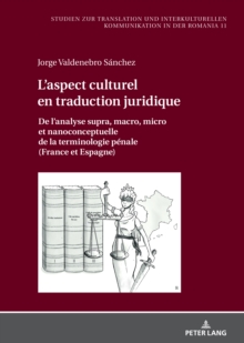 Image for L'aspect culturel en traduction juridique: De l'analyse supra, macro, micro et nanoconceptuelle de la terminologie penale (France et Espagne)