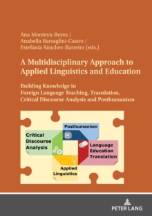 Image for A Multidisciplinary Approach to Applied Linguistics and Education: Building Knowledge in Foreign Language Teaching, Translation, Critical Discourse Analysis and Posthumanism