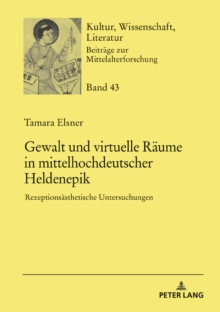 Image for Gewalt Und Virtuelle Raeume in Mittelhochdeutscher Heldenepik: Rezeptionsaesthetische Untersuchungen