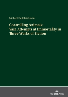 Image for Controlling Animals: Vain Attempts at Immortality in Three Works of Fiction
