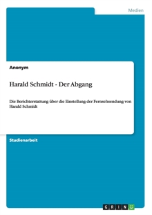 Image for Harald Schmidt - Der Abgang : Die Berichterstattung ?ber die Einstellung der Fernsehsendung von Harald Schmidt