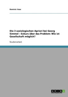 Image for Die 3 soziologischen Apriori bei Georg Simmel - Exkurs uber das Problem : Wie ist Gesellschaft moeglich?