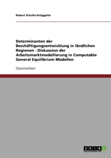 Image for Determinanten der Beschaftigungsentwicklung in landlichen Regionen - Diskussion der Arbeitsmarktmodellierung in Computable General Equilibrium Modellen