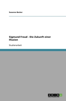 Image for Sigmund Freud - Die Zukunft einer Illusion