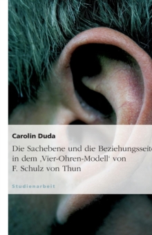 Image for Die Sachebene Und Die Beziehungsseite in Dem 'vier-Ohren-Modell' Von F. Schulz Von Thun