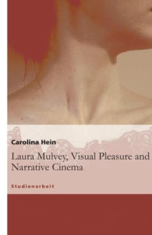 Image for Laura Mulvey, Visual Pleasure and Narrative Cinema