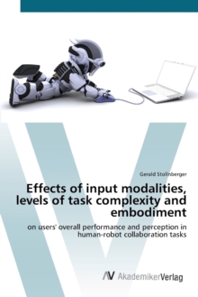 Image for Effects of input modalities, levels of task complexity and embodiment
