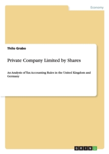 Image for Private Company Limited by Shares : An Analysis of Tax Accounting Rules in the United Kingdom and Germany