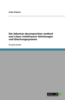 Image for Die Adomian decomposition method zum Loesen nichtlinearer Gleichungen und Gleichungssysteme