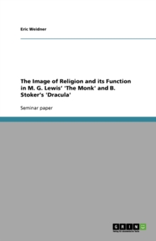 Image for The Image of Religion and its Function in M. G. Lewis' 'The Monk' and B. Stoker's 'Dracula'